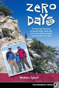 Zero Days: The Real Life Adventure of Captain Bligh, Nellie Bly, and 10-year-old Scrambler on the Pacific Crest Trail by Barbara Egbert